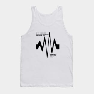 If There Are No Ups and Downs In Life You Are Dead Tank Top